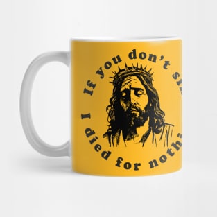 If You Don't Sin I Died For Nothing Mug